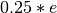 0.25*e