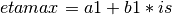 etamax = a1 + b1*is