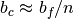 b_c \approx b_f/n
