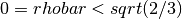 0=rhobar< sqrt(2/3)