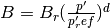 B=B_r(\frac{p'}{p'_ref})^d