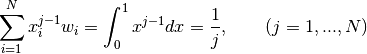 \sum^N_{i=1}x_i^{j-1}w_i = \int_0^1x^{j-1}dx = \frac{1}{j},\qquad (j=1,...,N)
