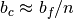b_c \approx b_f /n